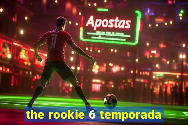 the rookie 6 temporada